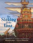 The Sinking of the Vasa: A Shipwreck of Titanic Proportions By Russell Freedman, William Low (Illustrator) Cover Image
