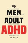 Men with Adult ADHD: The Ultimate Guide to Improve Concentration, Increase Productivity and Succeed in Life By Ed Walle Cover Image