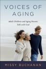 Voices of Aging: Adult Children and Aging Parents Talk with God By Missy Buchanan Cover Image