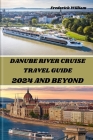 Danube River Cruise 2024 and Beyond: Unravelling Tales of Romance, Adventure, and Cultural Encounters Along the Iconic Danube River Cover Image