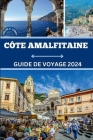 Côte Amalfi Guide de Voyage 2024: Découvrez les merveilles inexplorées de 2024 - Préparez-vous pour unUne aventure inimaginable ! Cover Image