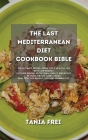The Last Mediterranean Diet Cookbook Bible: The Ultimate Recipes book for a Healthy Life with Low Budget. Fix your Wrong Nutritional Habits and Boost Cover Image