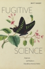 Fugitive Science: Empiricism and Freedom in Early African American Culture (America and the Long 19th Century #10) Cover Image