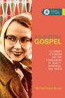A Subversive Gospel: Flannery O'Connor and the Reimagining of Beauty, Goodness, and Truth (Studies in Theology and the Arts #4) Cover Image