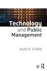 Technology and Public Management By Alan R. Shark Cover Image