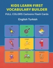 Kids Learn First Vocabulary Builder FULL COLORS Cartoons Flash Cards English Turkish: Easy Babies Basic frequency sight words dictionary COLORFUL pict By Learn and Play Education Cover Image