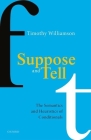 Suppose and Tell: The Semantics and Heuristics of Conditionals By Timothy Williamson Cover Image