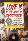 Love Is at the Root of Resistance: Strategies of Activism, Advocacy, and Liberation By Gyasmine George-Williams Cover Image