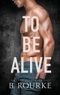 To Be Alive By B. Rourke Cover Image
