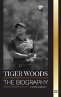 Tiger Woods: The biography of an American Golf Player, his rise, success and legacy By United Library Cover Image