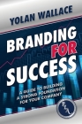 Branding For Success: A Guide to Building a Strong Foundation for Your Company Cover Image