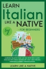 Learn Italian Like a Native for Beginners - Level 1: Learning Italian in Your Car Has Never Been Easier! Have Fun with Crazy Vocabulary, Daily Used Ph Cover Image