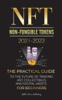 NFT (Non-Fungible Tokens) 2021-2022: The Practical Guide to Future of Trading Art, Collectibles and Digital Assets for Beginners (OpenSea, Rarible, Cr By Stellar Moon Publishing Cover Image