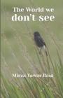 The World We Dont See By Mirza Yawar Baig Cover Image