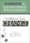 Embracing Change:: Alternatives to Traditional Research Writing Assignments By Silke Higgins (Editor), Ngoc-Yen Tran  (Editor) Cover Image
