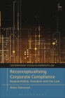 Reconceptualising Corporate Compliance: Responsibility, Freedom and the Law (Contemporary Studies in Corporate Law) Cover Image
