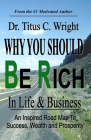 Why You Should Be Rich in Life and Business: : An Inspired Road Map to Success, Wealth and Prosperity. Cover Image