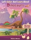 Let's Color And Learn About Dinosaurs: An Educational Dinosaur Coloring Book with Fun Facts for Kids and Teens By Daphne J. Morton Cover Image