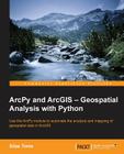 ArcPy and ArcGIS: Geospatial Analysis with Python Cover Image