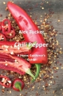 Chili Pepper: A Home Gardener's Guide By Alex Tucker Cover Image