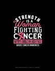 Strength Is A Woman Fighting Cancer With A Smile On Her Face Breast Cancer Awareness: Graph Paper Notebook - 0.25 Inch (1/4