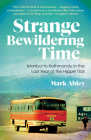 Strange Bewildering Time: Istanbul to Kathmandu in the Last Year of the Hippie Trail By Mark Abley Cover Image