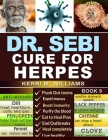 Dr. Sebi Cure for Herpes: A Complete Guide to Getting Herpes Treatment Using Dr. Sebi Alkaline Diet Cures, Treatments, Products, Herbs & Remedie Cover Image