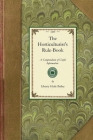 Horticulturist's Rule-Book: A Compendium of Useful Information for Fruit Growers, Truck Gardeners, Florists, and Others. New and Revised Edition (Gardening in America) Cover Image