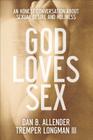 God Loves Sex: An Honest Conversation about Sexual Desire and Holiness Cover Image