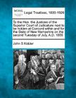 To the Hon. the Justices of the Superior Court of Judicature Next to Be Holden at Concord Within and for the State of New Hampshire on the Second Tues By John S. Kidder Cover Image