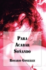 Para Acabar Soñando By Juan Carlos Barroux R. (Editor), Rosario González Cover Image
