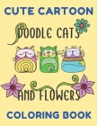 Cute Cartoon Doodle Cats And Flowers Coloring Book: Grumpy Cat Coloring Book Cat Coloring Book For Kids And Adults Hilarious Scenes For Cat Lovers Cut By Altuvi Books Cover Image