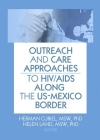 Outreach and Care Approaches to Hiv/AIDS Along the Us-Mexico Border By Herman Curiel (Editor), Helen Land (Editor) Cover Image