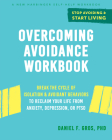 Overcoming Avoidance Workbook: Break the Cycle of Isolation and Avoidant Behaviors to Reclaim Your Life from Anxiety, Depression, or Ptsd By Daniel F. Gros Cover Image