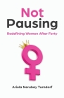 Not Pausing: Redefining Women After Forty Cover Image