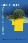 Grey Bees By Andrey Kurkov, Boris Dralyuk (Translator) Cover Image