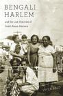 Bengali Harlem and the Lost Histories of South Asian America Cover Image