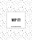 WIP It! - The Little Book of WIP Titles: The Dotty Cover Version By Teecee Design Studio Cover Image