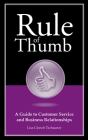 Rule of Thumb: A Guide to Customer Service and Business Relationships (Rule of Thumb Series) By Lisa Tschauner Cover Image
