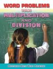 Word Problems Using Multiplication and Division (Mastering Math Word Problems) By Zella Williams, Rebecca Wingard-Nelson Cover Image