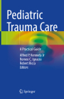 Pediatric Trauma Care: A Practical Guide By Alfred P. Kennedy Jr (Editor), Romeo C. Ignacio (Editor), Robert Ricca (Editor) Cover Image