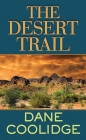 The Desert Trail By Dane Coolidge Cover Image