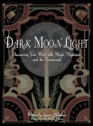 Dark Moon Light: Discovering Your World with Magic, Mysticism, and the Paranormal By Lauren Hellekson, Audrey Henry (Illustrator) Cover Image