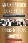 An Unfinished Love Story: A Personal History of the 1960s By Doris Kearns Goodwin Cover Image