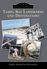 Tampa Bay Landmarks and Destinations (Images of Modern America) By Joshua McMorrow-Hernandez Cover Image
