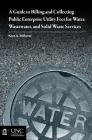 Guide to Billing and Collecting Public Enterprise Utility Fees for Water, Wastewater, and Solid Waste Services By Kara A. Millonzi Cover Image