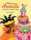 Princess Arabella and the Giant Cake By Mylo Freeman Cover Image