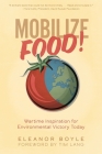 Mobilize Food!: Wartime Inspiration for Environmental Victory Today By Eleanor Boyle, Tim Lang (Foreword by) Cover Image