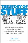 The Story of Stuff: How Our Obsession with Stuff Is Trashing the Planet, Our Communities, and Our Health-and a Vision for Change Cover Image