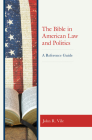 The Bible in American Law and Politics: A Reference Guide Cover Image
